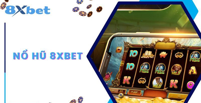 Đôi nét về nổ hũ 8xbet