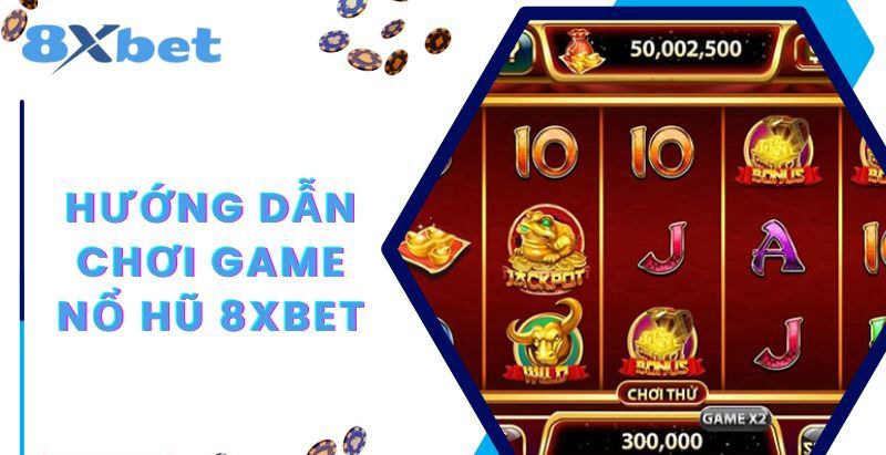 Các bước vào cược nổ hũ 8xbet